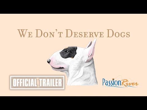 We Don't Deserve Dogs'