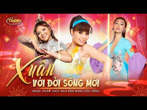 Xuân Với Đời Sống Mới | Nhạc Xuân Thúy Nga Rộn Ràng Sức Sống