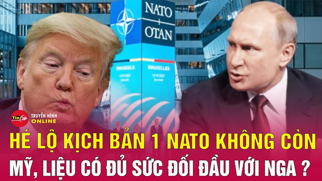 Không có Mỹ, NATO sẽ đối đầu với như thế nào Nga? | Tin24h