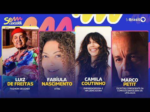 🔴 SEM CENSURA RECEBE FABÍULA NASCIMENTO, CAMILA COUTINHO, LUIZ DE FREITAS E MARCO PETIT