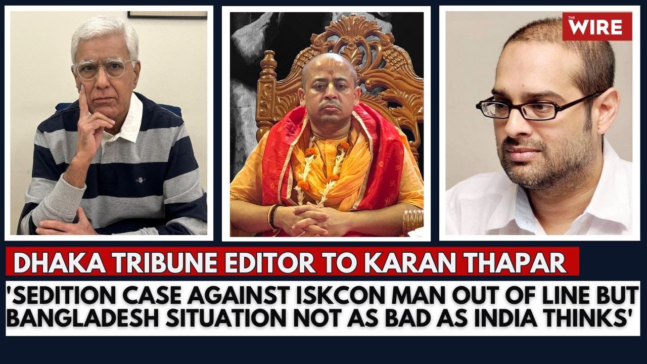 'Sedition Case Against ISKCON Man Out of Line but Bangladesh Situation Not as Bad as India Thinks'