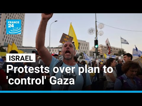 Protests erupt with Israelis divided over government's plan to 'control' Gaza • FRANCE 24 English