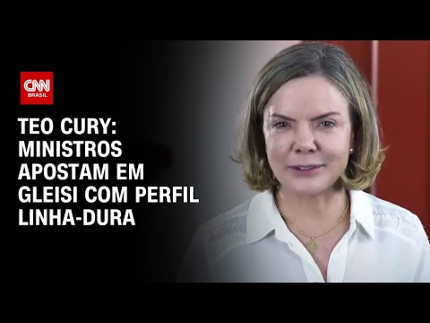 Teo Cury: Ministros apostam em Gleisi com perfil linha-dura | CNN 360°