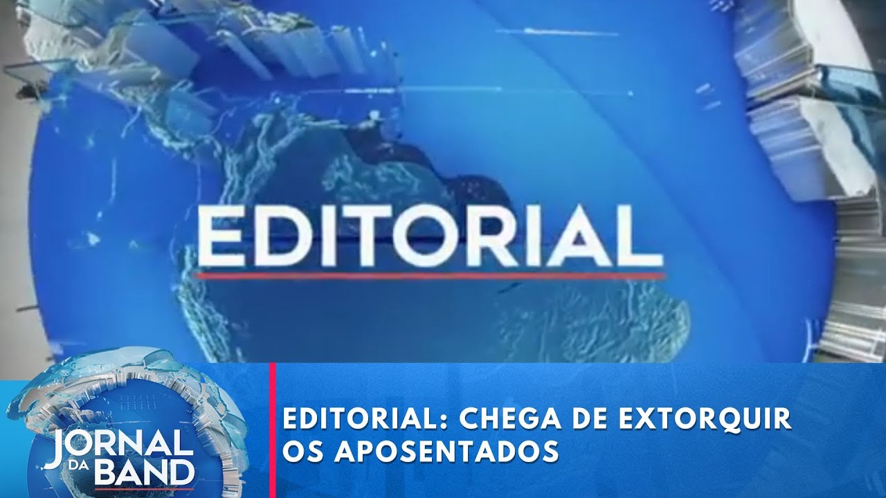 Editorial chega de extorquir os aposentados | Jornal da Band