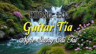 Nhạc Không Lời Guitar Tỉa Nghe Sướng Cái Tai, Hòa Tấu Guitar Say Mê Lòng Cho Bạn Thư Giãn