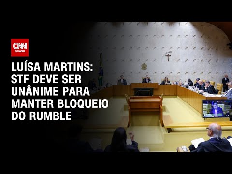 ​Luísa Martins: STF deve ser unânime para manter bloqueio do Rumble | AGORA CNN