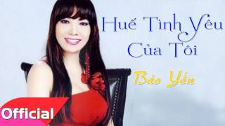 Huế Tình Yêu Của Tôi - Bảo Yến [Official Audio]