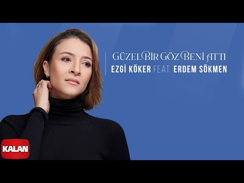 Ezgi Köker feat. Erdem Sökmen - Güzel Bir Göz I Elbet Bir Gün Buluşacağız © 2022 Kalan Müzik