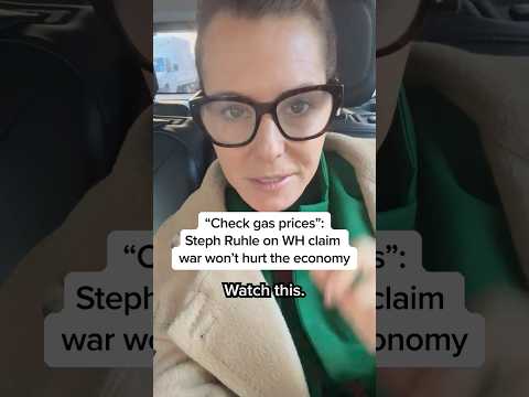 "Check gas prices": Steph Ruhle on WH claim war won’t hurt the economy