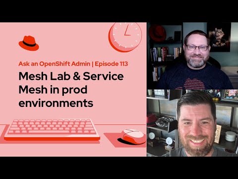 Ask an OpenShift Admin | Ep 113 | Mesh Lab & Service Mesh in Prod environments