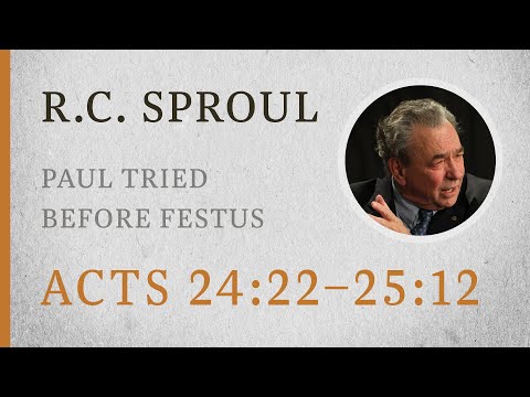 Paul Tried before Festus (Acts 24:22–25:12) — A Sermon by R.C. Sproul