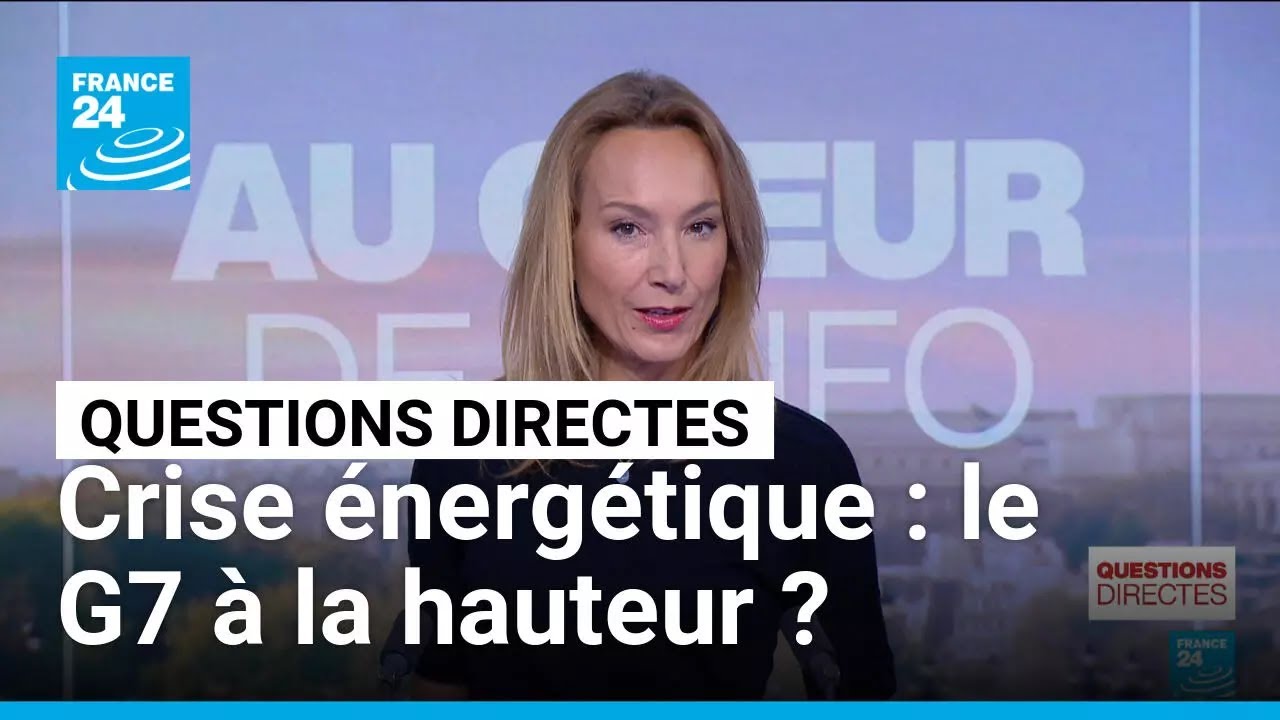 Crise énergétique : le G7 à la hauteur ? • FRANCE 24