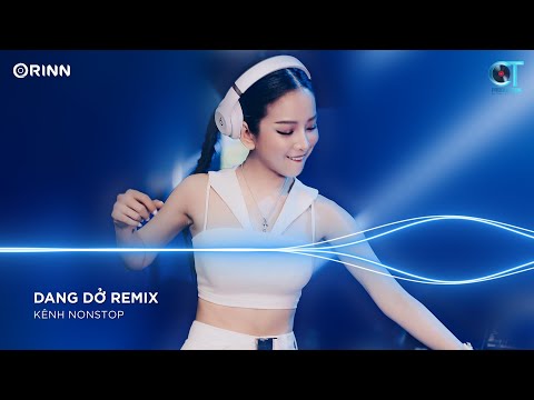 Dang Dở Remix, Kiếp Má Hồng Remix ~ NONSTOP Vinahouse Nhạc Trẻ Remix Bass Cực Đỉnh