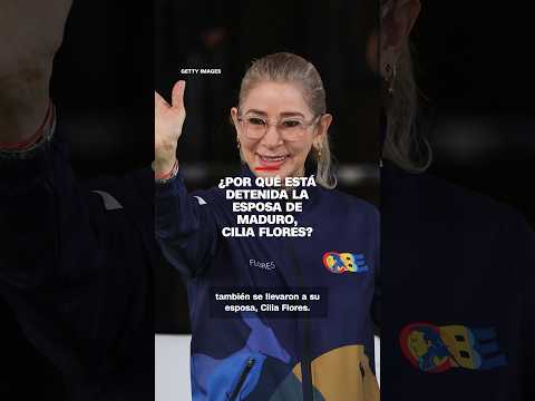 ¿Por qué está detenida la esposa de Maduro, Cilia Flores?