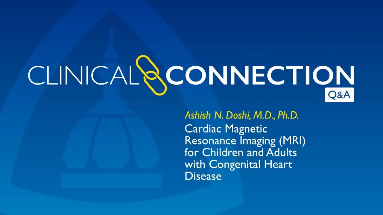Cardiac MRI for Children and Adults with Congenital Heart Disease | Q&A with Ashish Doshi, M.D.
