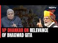 Vice President Dhankhar: I Can Call The Present Governance of India As Gita Governance...