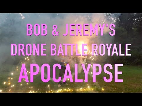 BOB & JEREMY'S DRONE BATTLE ROYALE APOCALYPSE