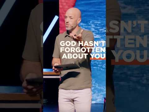 God hasn't forgotten about you