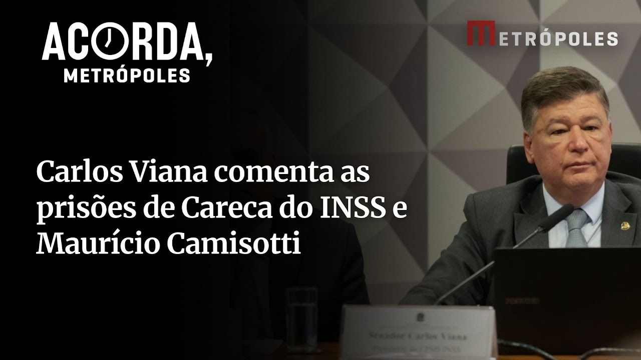 Carlos Viana comenta as prisões de Careca do INSS e Maurício Camisotti