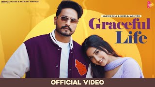 Graceful Life ~ Jagvir Gill & Gurlez Akhtar Ft Isha Sharma | Punjabi Song Video HD