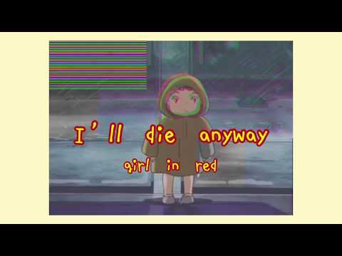 girl in red - i’ll die anyway (lyrics)