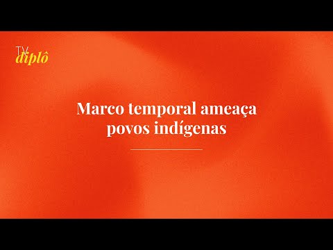 Marco Temporal ameaça povos indígenas