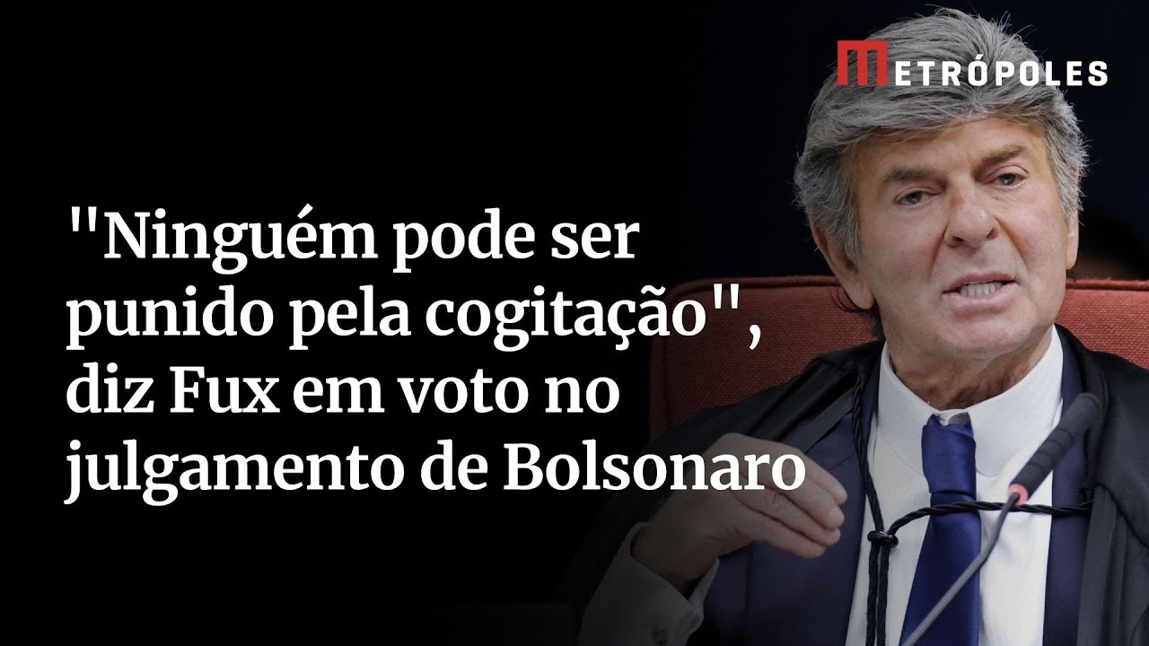 Ninguém pode ser punido pela cogitação diz Fux em voto no julgamento de Bolsonaro