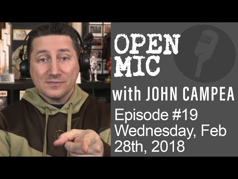 OPEN MIC with John Campea - Ep 19 - Wednesday, February 28th 2018