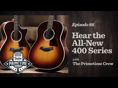 Hear the All-New 400 Series Guitars | Taylor Primetime Episode 86