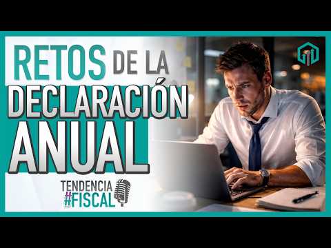 RETOS DE LA DECLARACIÓN ANUAL | TENDENCIA #FISCAL