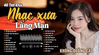46 Bài Tình Ca Tuyển Chọn Đảm Bảo TOÀN BÀI HAY BẤT HỦ ➤ Nhạc Vàng Xưa Bất Hủ Còn Mãi Theo Thời Gian