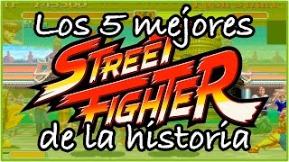 LOS 5 MEJORES STREET FIGHTER DE LA HISTORIA