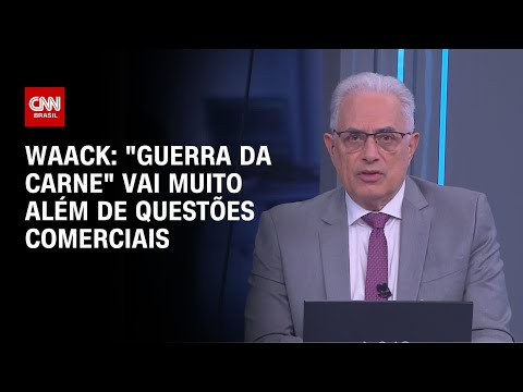 ​Waack: “Guerra da carne” vai muito além de questões comerciais | WW