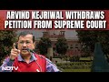 Supreme Court Of India | Arvind Kejriwal Withdraws Petition Against Arrest From Supreme Court