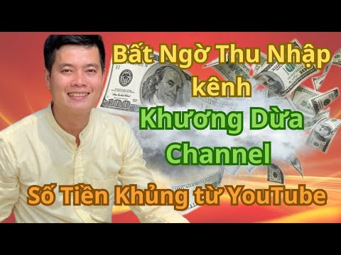 Bất ngờ với thu nhập khủng của kênh KHƯƠNG DỪA CHANNEL, con số ai cũng mơ ước