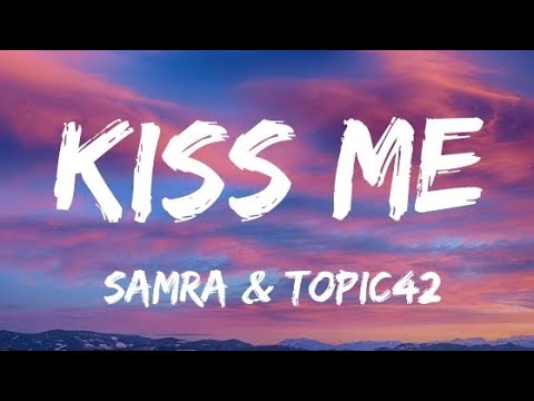 SAMRA & TOPIC42 - KISS ME