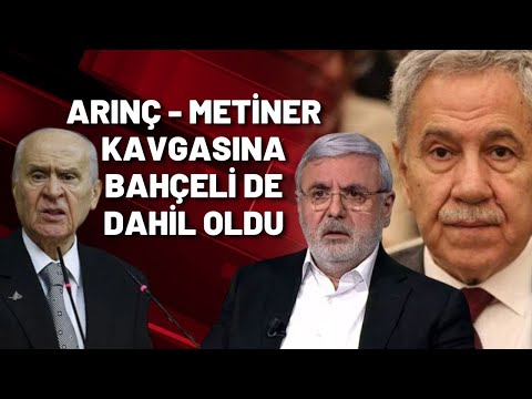 ARINÇ - METİNER KAVGASINA BAHÇELİ DE DAHİL OLDU