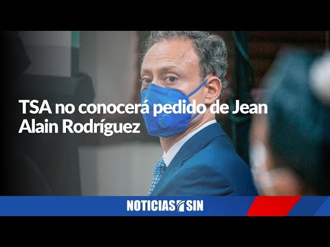 TSA no conocerá recurso de amparo de Jean Alain Rodríguez