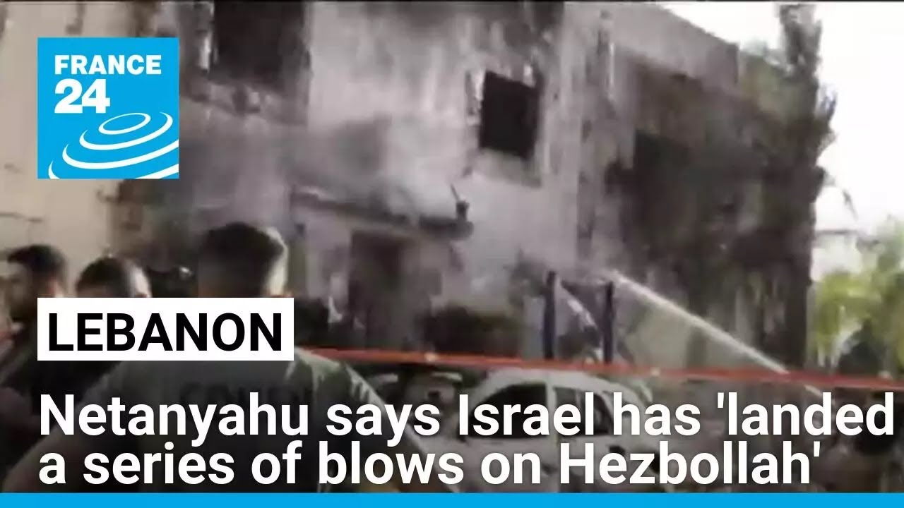 Netanyahu says Israel has 'landed a series of blows on Hezbollah' • FRANCE 24 English