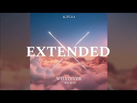 Kygo & Ava Max - Whatever [EXTENDED]