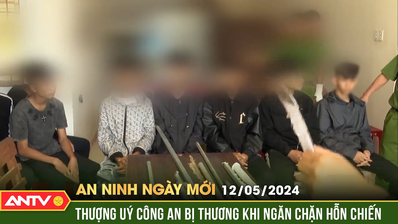 An ninh ngày mới ngày 12/5: Thượng uý Công an vị thương khi ngăn chặn vụ hỗn chiến KINH HOÀNG | ANTV