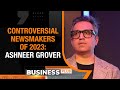 Controversial Newsmakers Of 2023: Ashneer Grover | Business Plus | News9