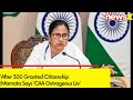 After 300 Granted Citizenship |Mamata Says ‘CAA Outrageous Lie’  | NewsX