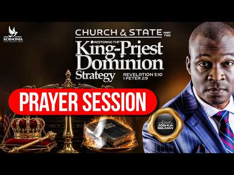 PRAYER SESSION – CHURCH AND STATE – PART TWO (RESTORING THE KING-PRIEST DOMINION STRATEGY)