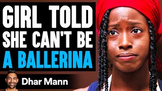 GIRL TOLD She CAN'T BE A BALLERINA, What Happens Is Shocking | Dhar Mann