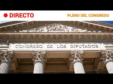 🔴 DIRECTO Pleno del CONGRESO para DEBATIR diversas PROPOSICIONES DE LEY |RTVE Noticias
