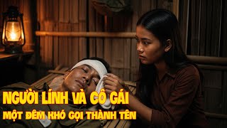 Chiến Trường K: MỘT ĐÊM ĐỊNH MỆNH Của người lính được cô gái khmer cứu sống