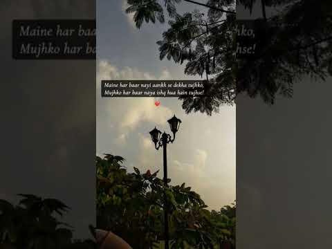 nayi ankh se dekha hai tujhko😊