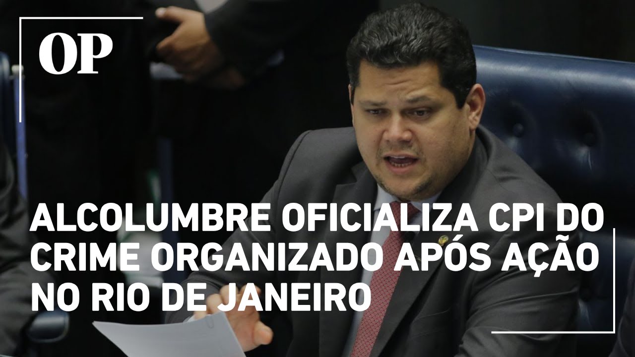 Alcolumbre oficializa CPI do Crime Organizado após ação no Rio de Janeiro  TV Online Alcolumbre oficializa CPI do Crime Organizado após ação no Rio de Janeiro