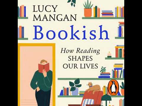 Bookish: How Reading Shapes Our Lives - Lucy Mangan